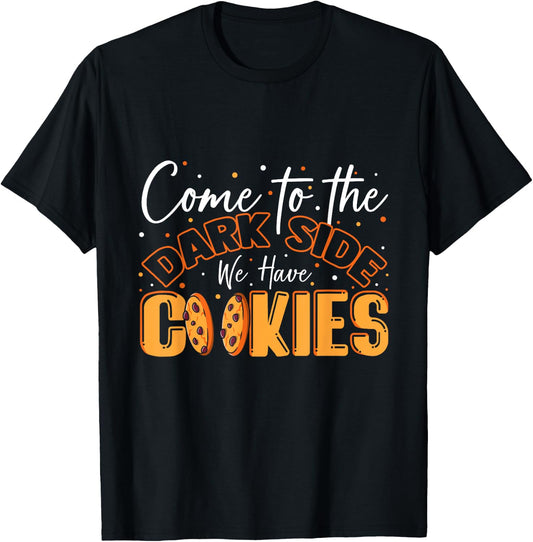 Come To The Dark Side We Have Cookies Funny Cookie T-Shirt - T-Shirt | Black