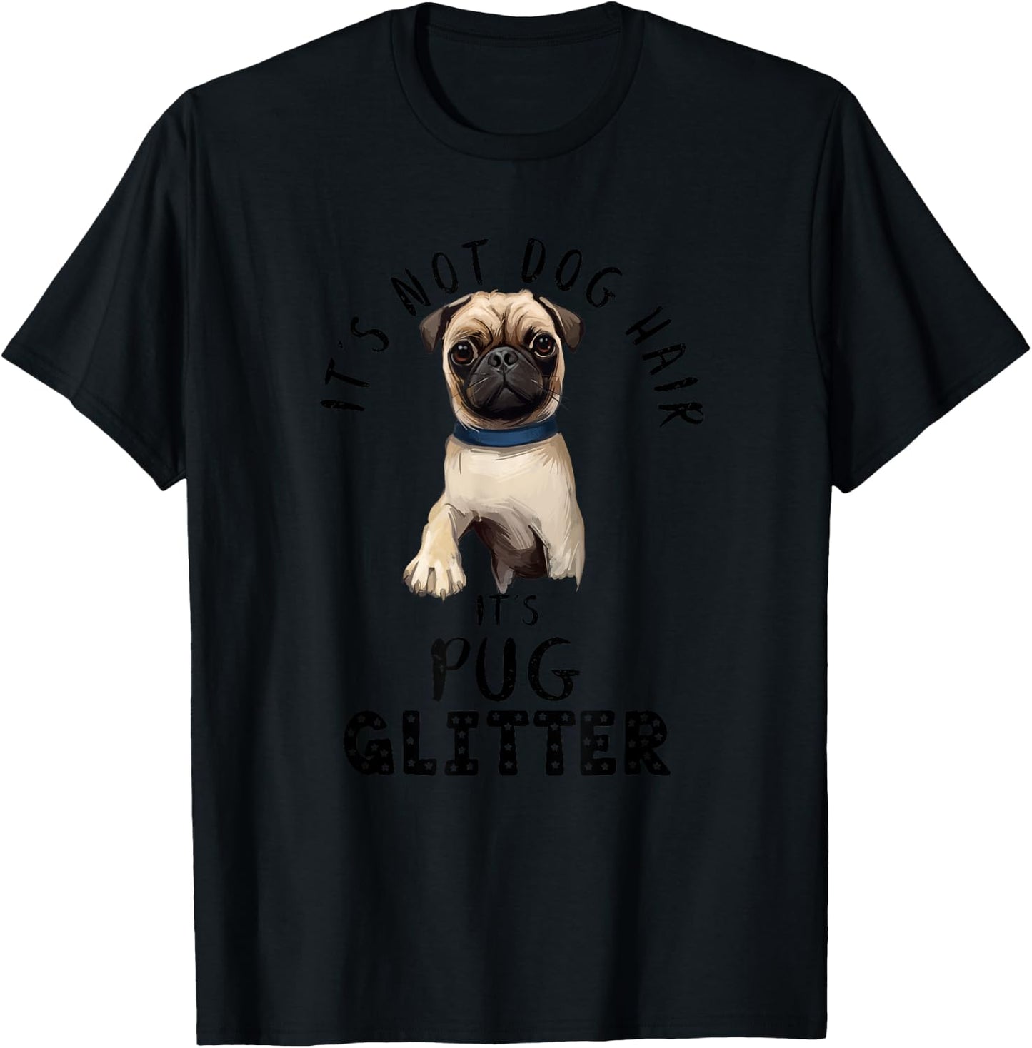 It's Not Dog Hair It's Pug Glitter Funny Dog Saying T-Shirt - T-Shirt | Black