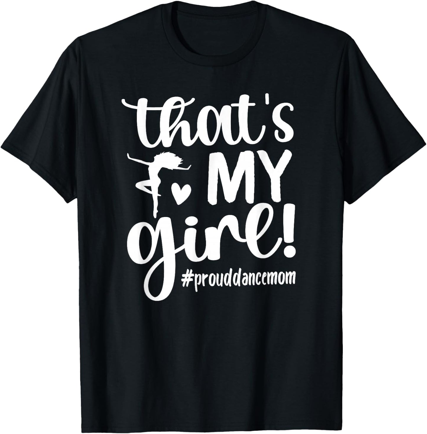 That's My Girl Dance Mom of A Dancer Mama Dancing Mom Small T-Shirt - T-Shirt | Black