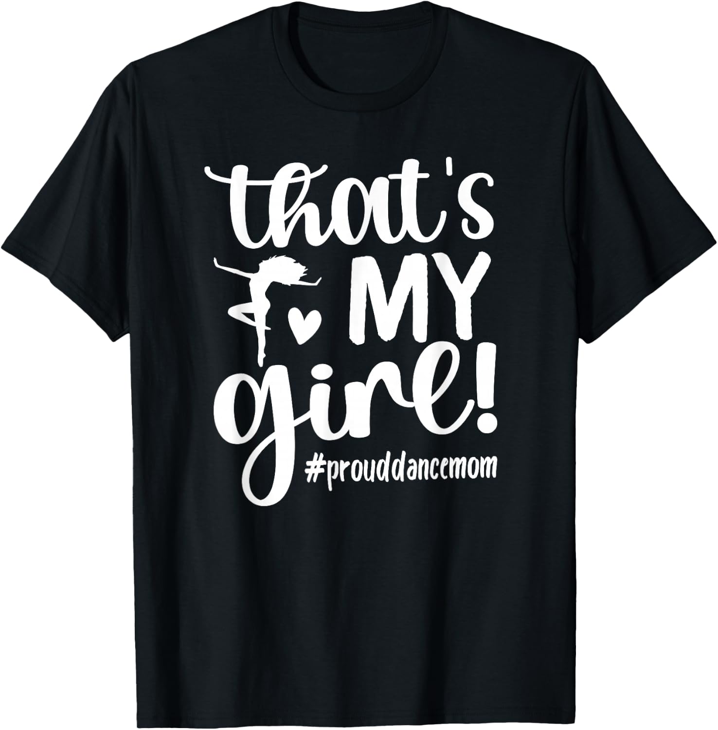 That's My Girl Dance Mom of A Dancer Mama Dancing Mom Small T-Shirt - T-Shirt | Black