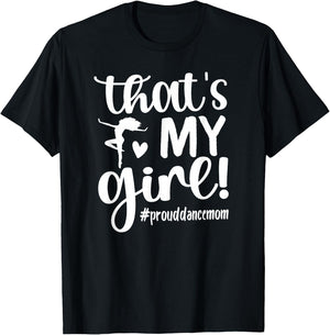 That's My Girl Dance Mom of A Dancer Mama Dancing Mom Small T-Shirt - T-Shirt | Black
