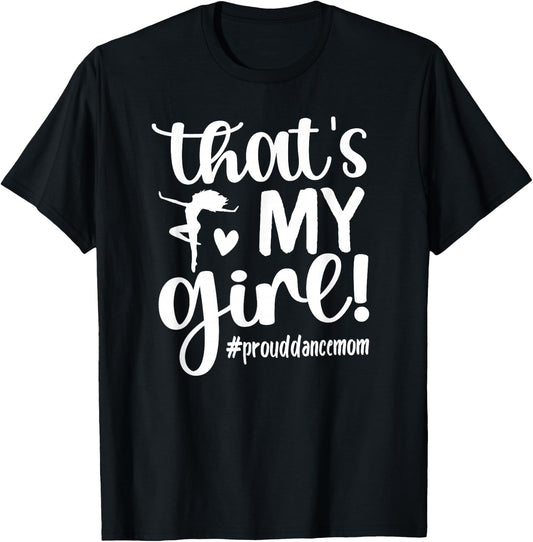 That's My Girl Dance Mom of A Dancer Mama Dancing Mom Small T-Shirt - T-Shirt | Black