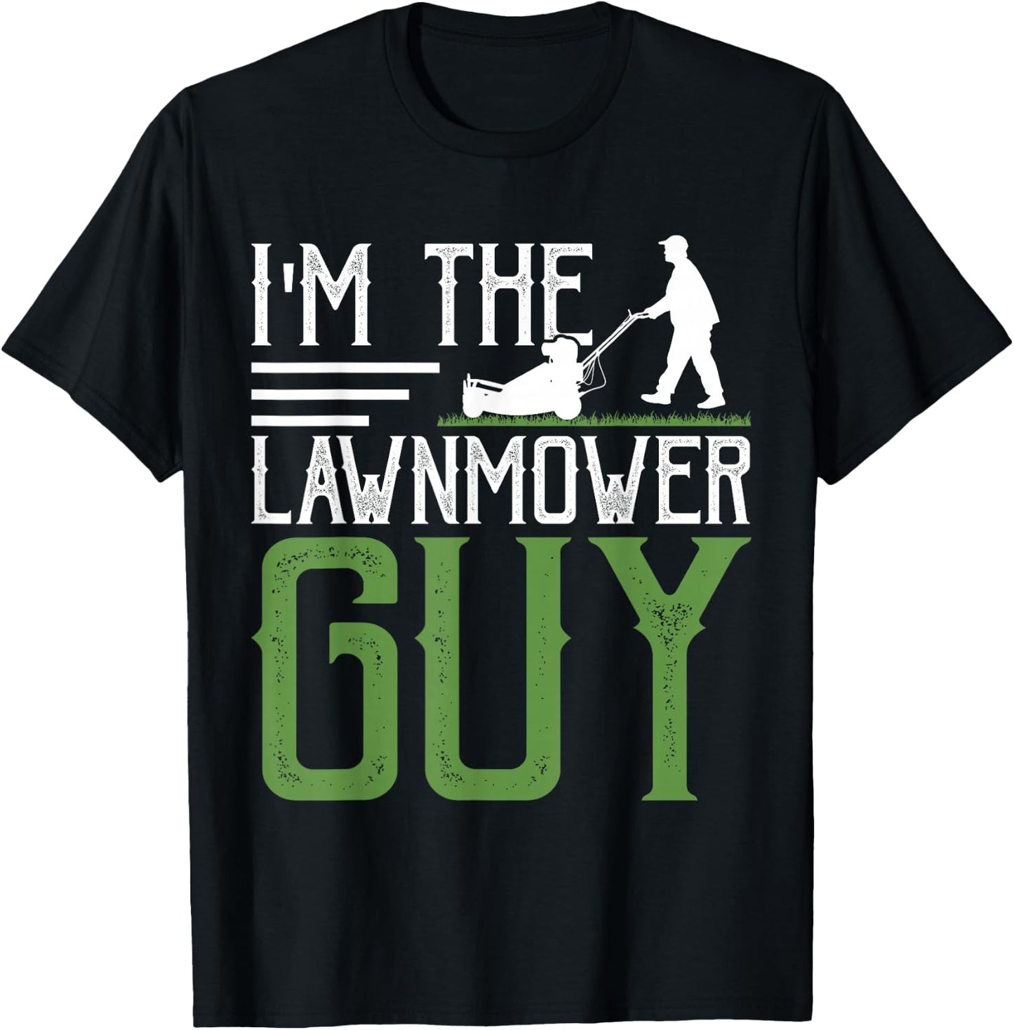 Gifts Lawn Mower & Landscaper Clothing by DMTRY I'm The Lawnmower Guy T-Shirt - T-Shirt | Black