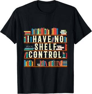 I Have No Shelf Control Funny Book Lover Bookshelf Gift T-Shirt - T-Shirt | Black