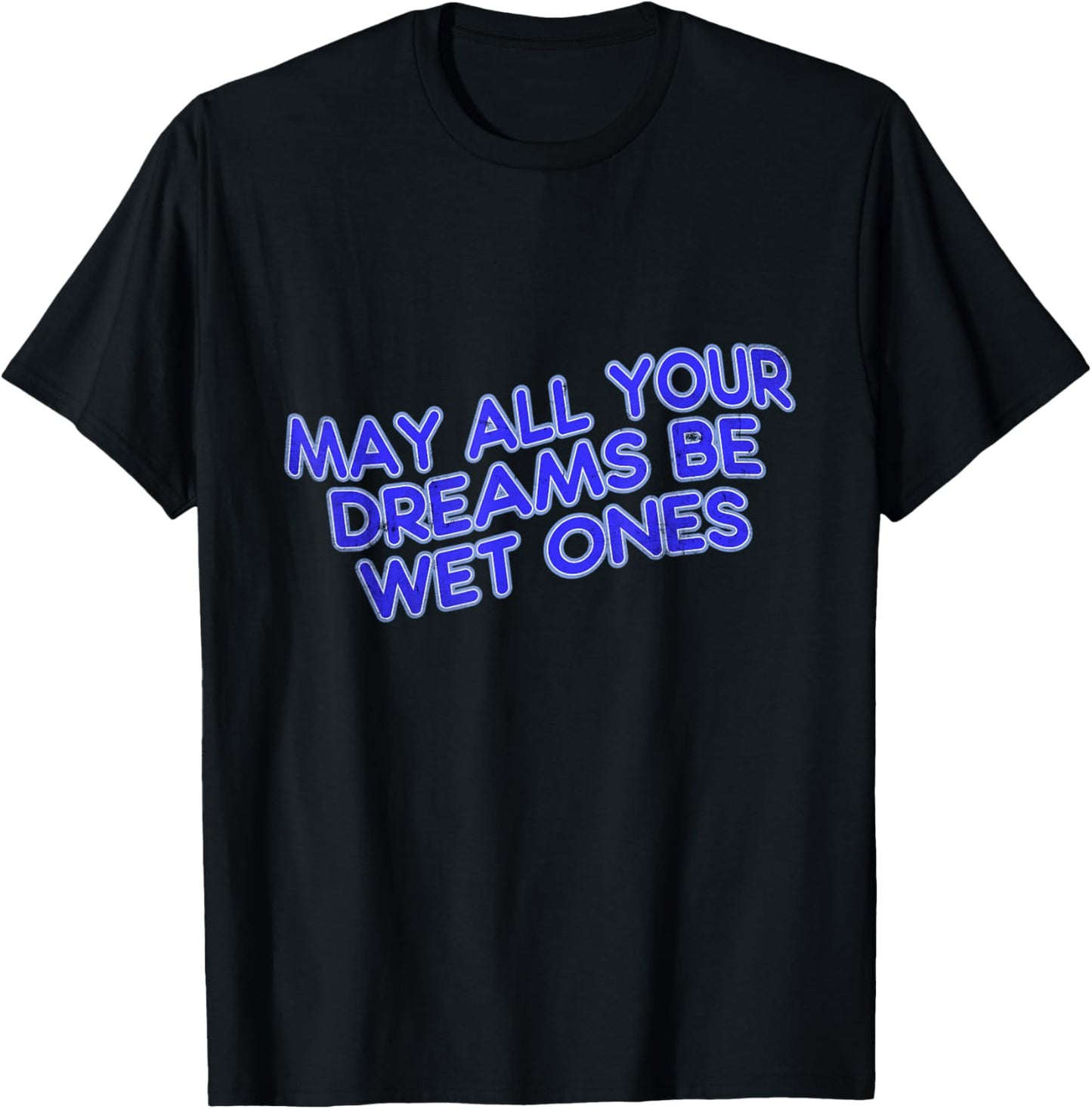 May All Your Dreams Be Wet Ones T-Shirt - T-Shirt | Black