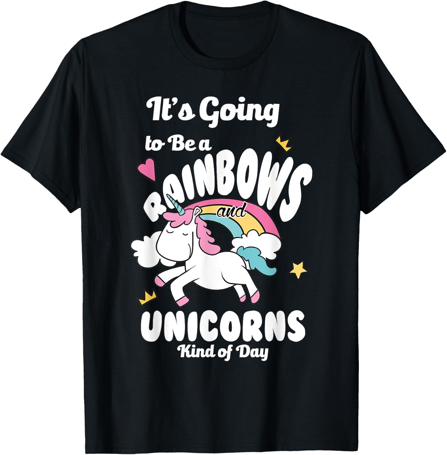 It's Going To Be A Rainbows And Unicorns Kind Of Day Happy T-Shirt - T-Shirt | Black
