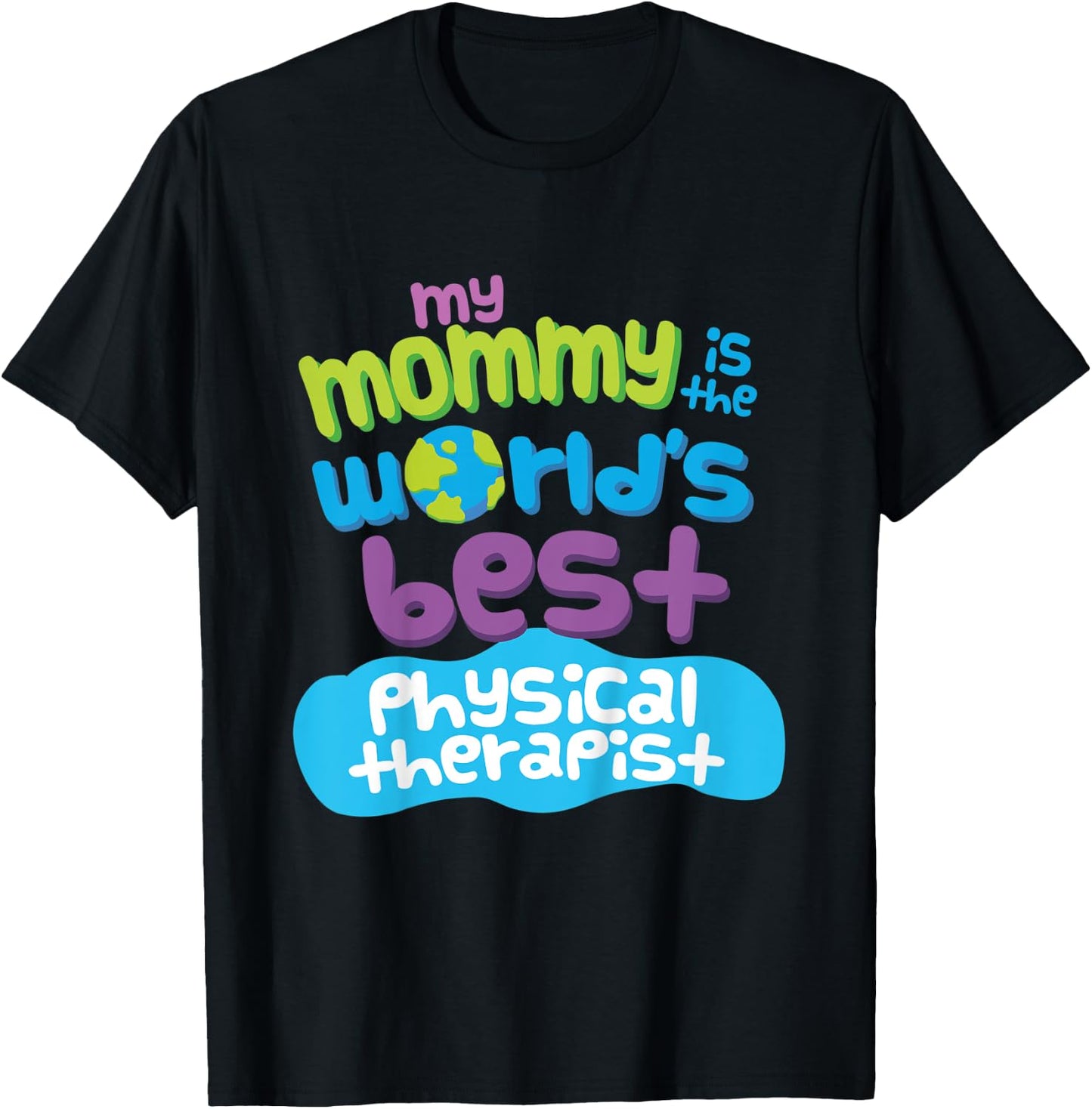 Kids My Mommy is the Worlds Best Physical Therapist T-Shirt - T-Shirt | Black