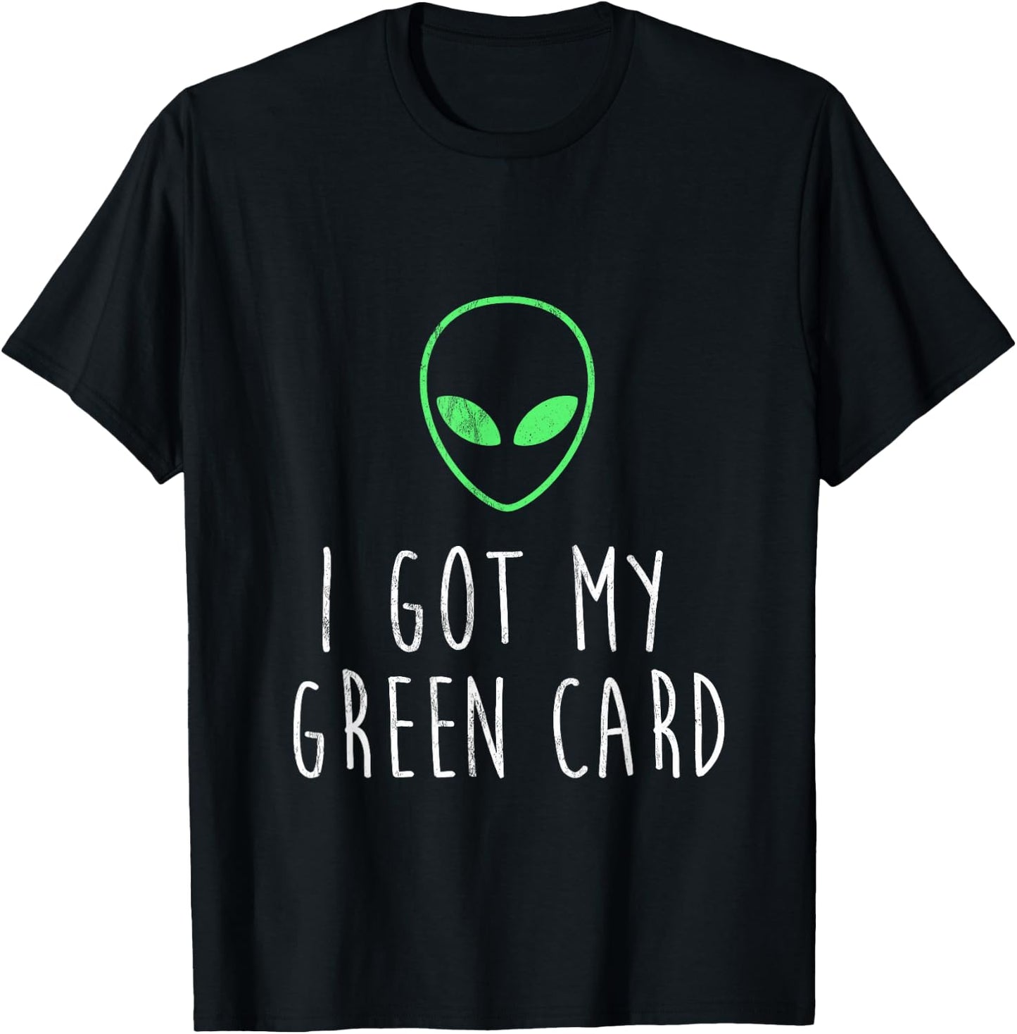 Got My Green Card Funny Legal Alien UFO Design T-Shirt - T-Shirt | Black