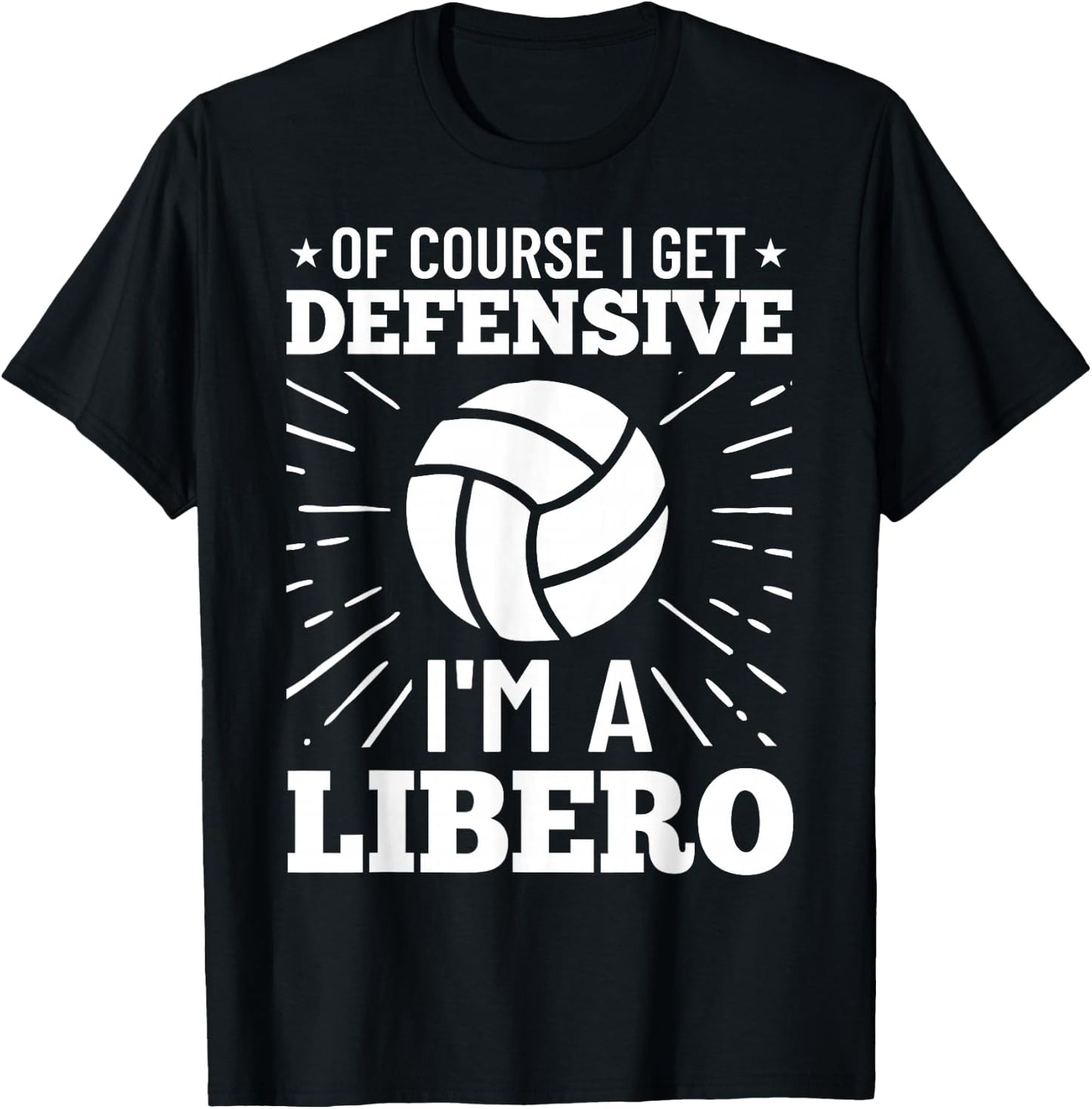 Volleyball Quote Of Course I Get Defensive I'm A Libero T-Shirt - T-Shirt | Black