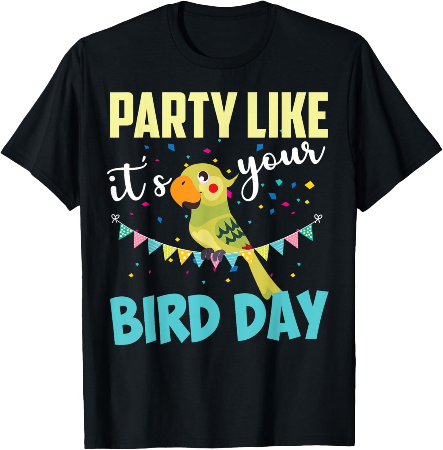 Party Like It's Your Bird Day | Cute Birthday Pun Funny Gift T-Shirt - T-Shirt | Black