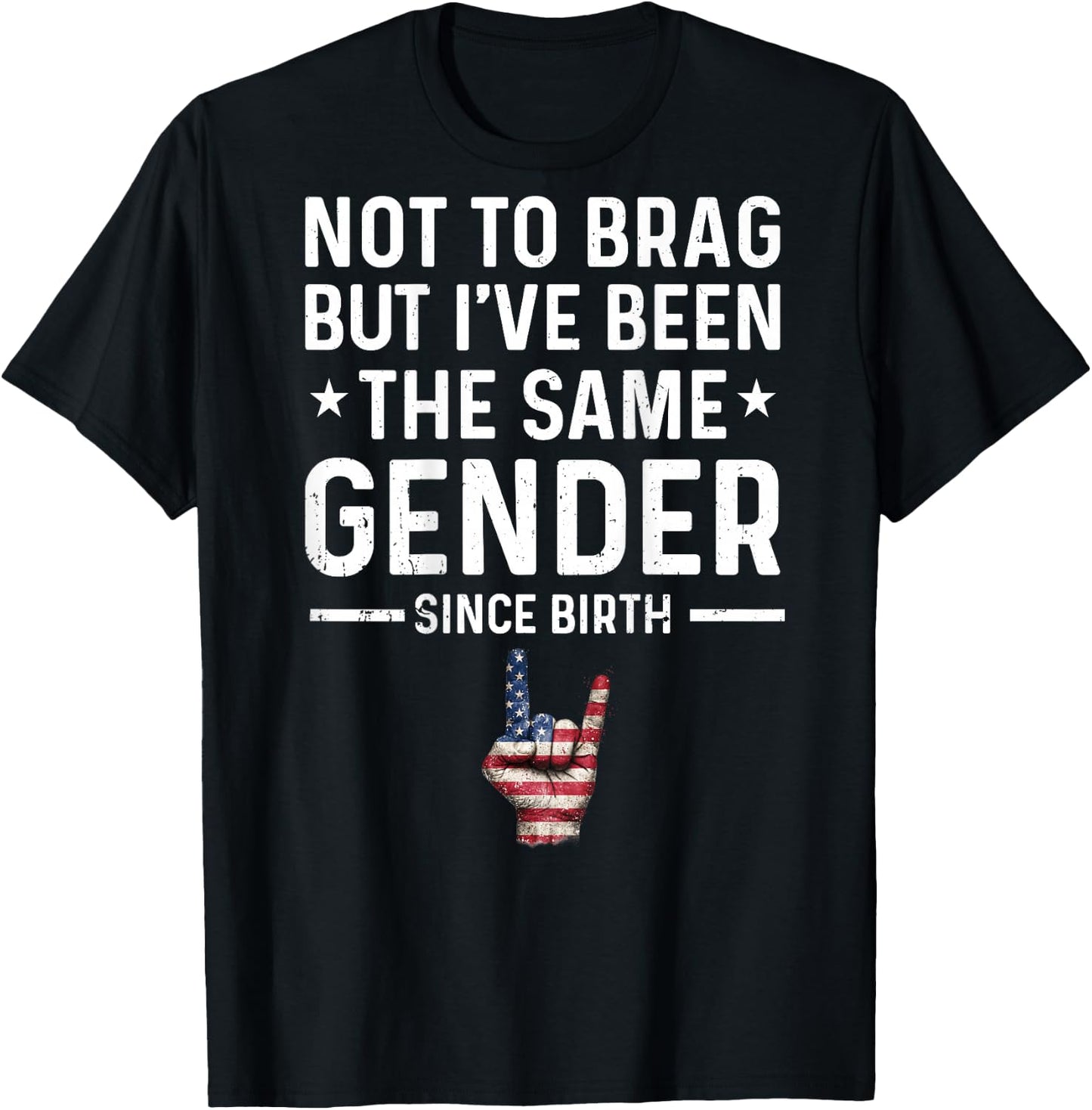 Not to Brag But I've Been The Same Gender Since Birth Funny T-Shirt - T-Shirt | Black