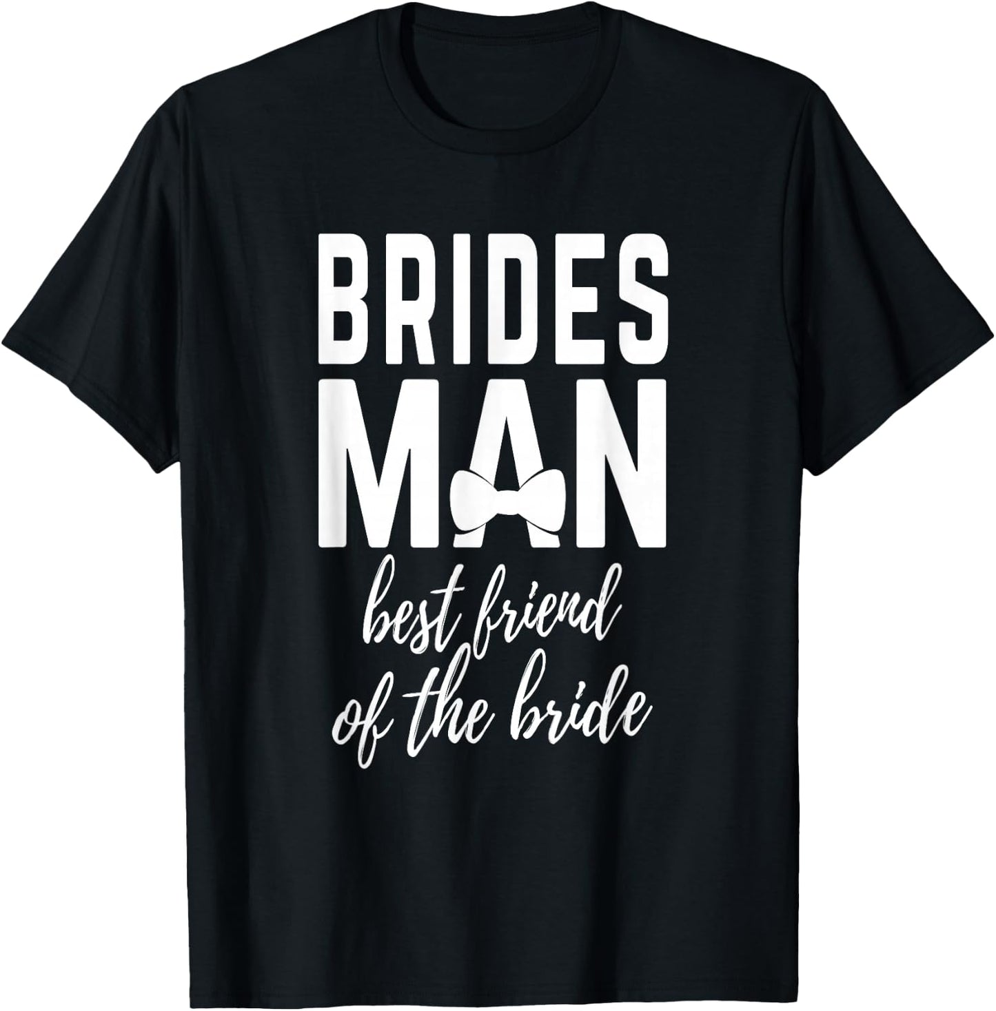 Bridesman Best Friend of The Bride Wedding Bridal Party T-Shirt - T-Shirt | Black