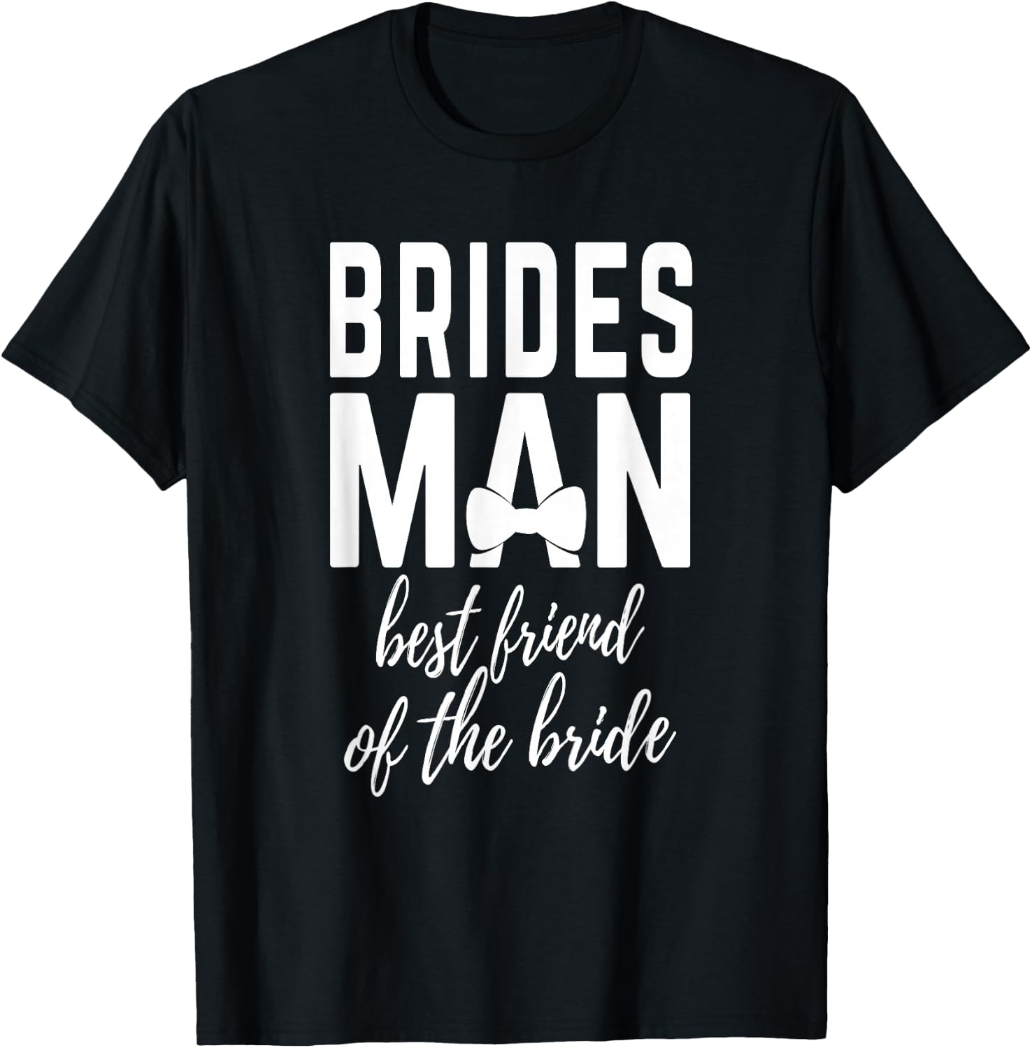 Bridesman Best Friend of The Bride Wedding Bridal Party T-Shirt - T-Shirt | Black