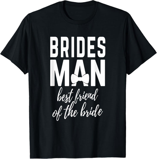Bridesman Best Friend of The Bride Wedding Bridal Party T-Shirt - T-Shirt | Black