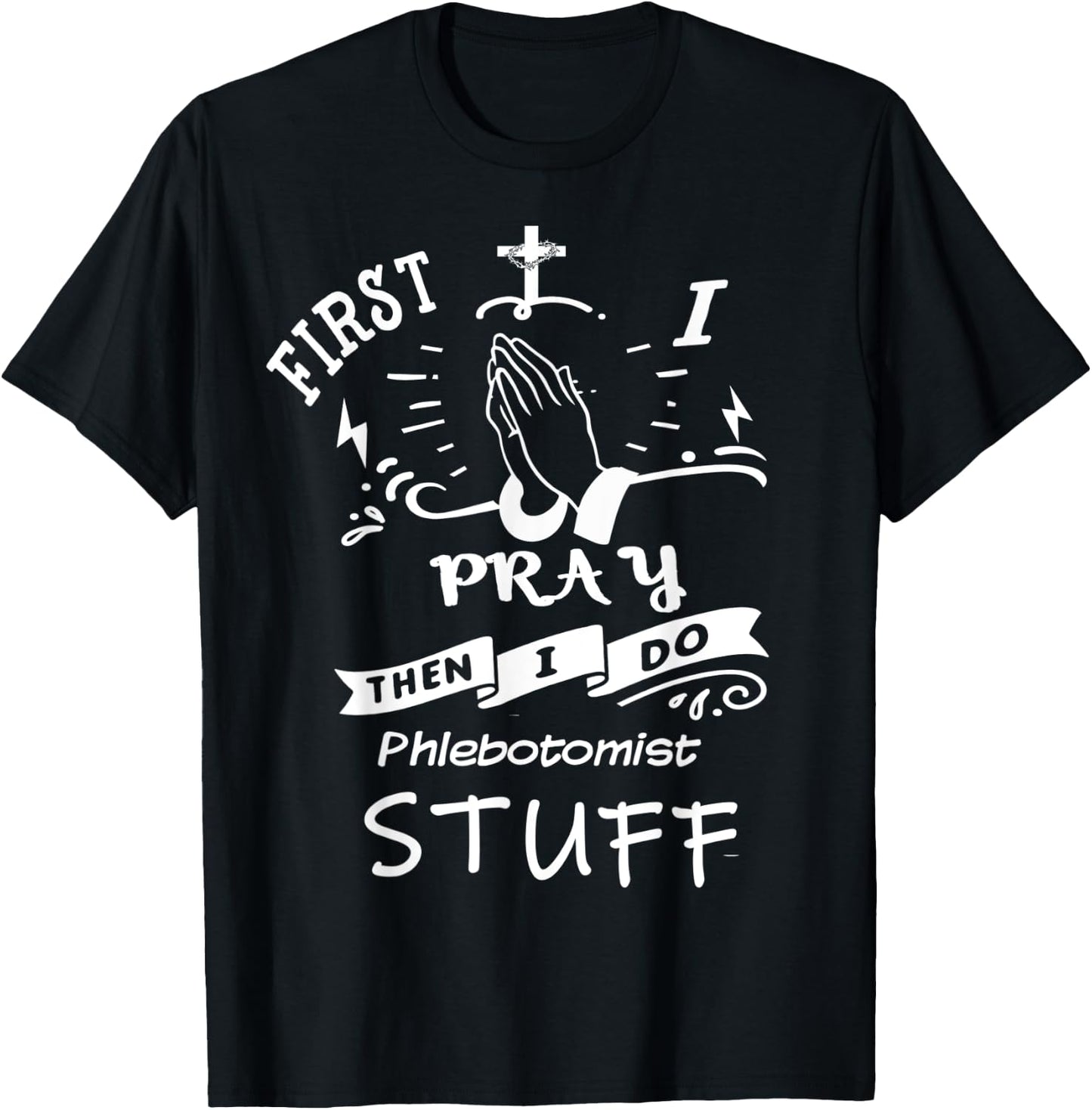 Inspirational Prayer Quote for Phlebotomist I Pray T-Shirt - T-Shirt | Black