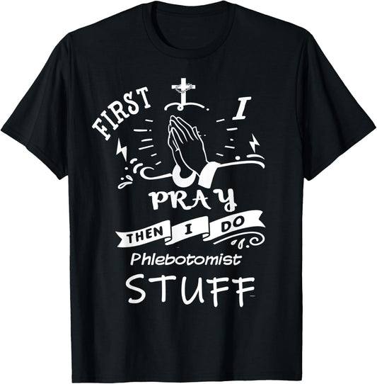 Inspirational Prayer Quote for Phlebotomist I Pray T-Shirt - T-Shirt | Black