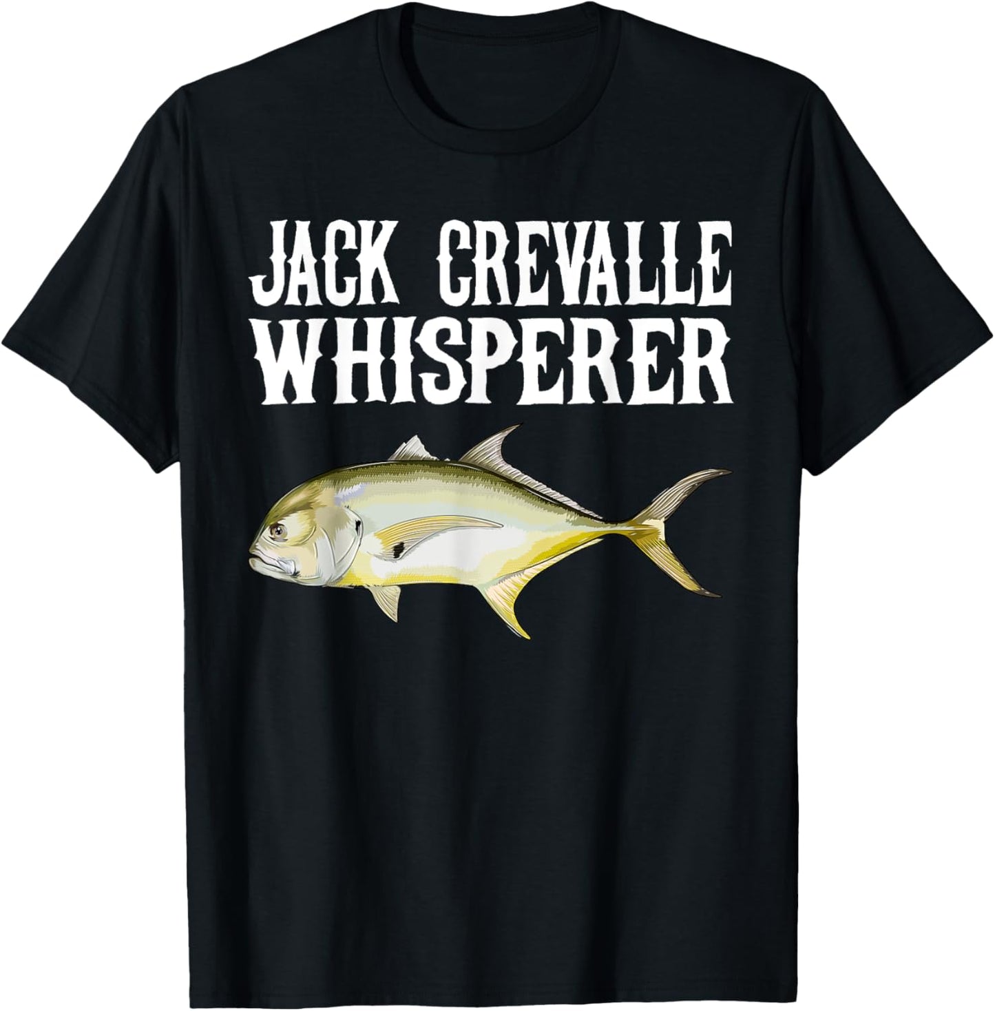 Jack Crevalle Whisperer Funny Fish Lover T-Shirt - T-Shirt | Black