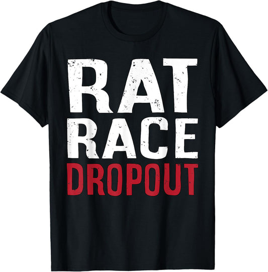 Rat Race Dropout Motivation Men T-Shirt - T-Shirt | Black