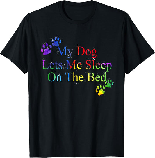 My Dog Let Me Sleep On The Bed Gift Dog Lover Women T-Shirt - T-Shirt | Black
