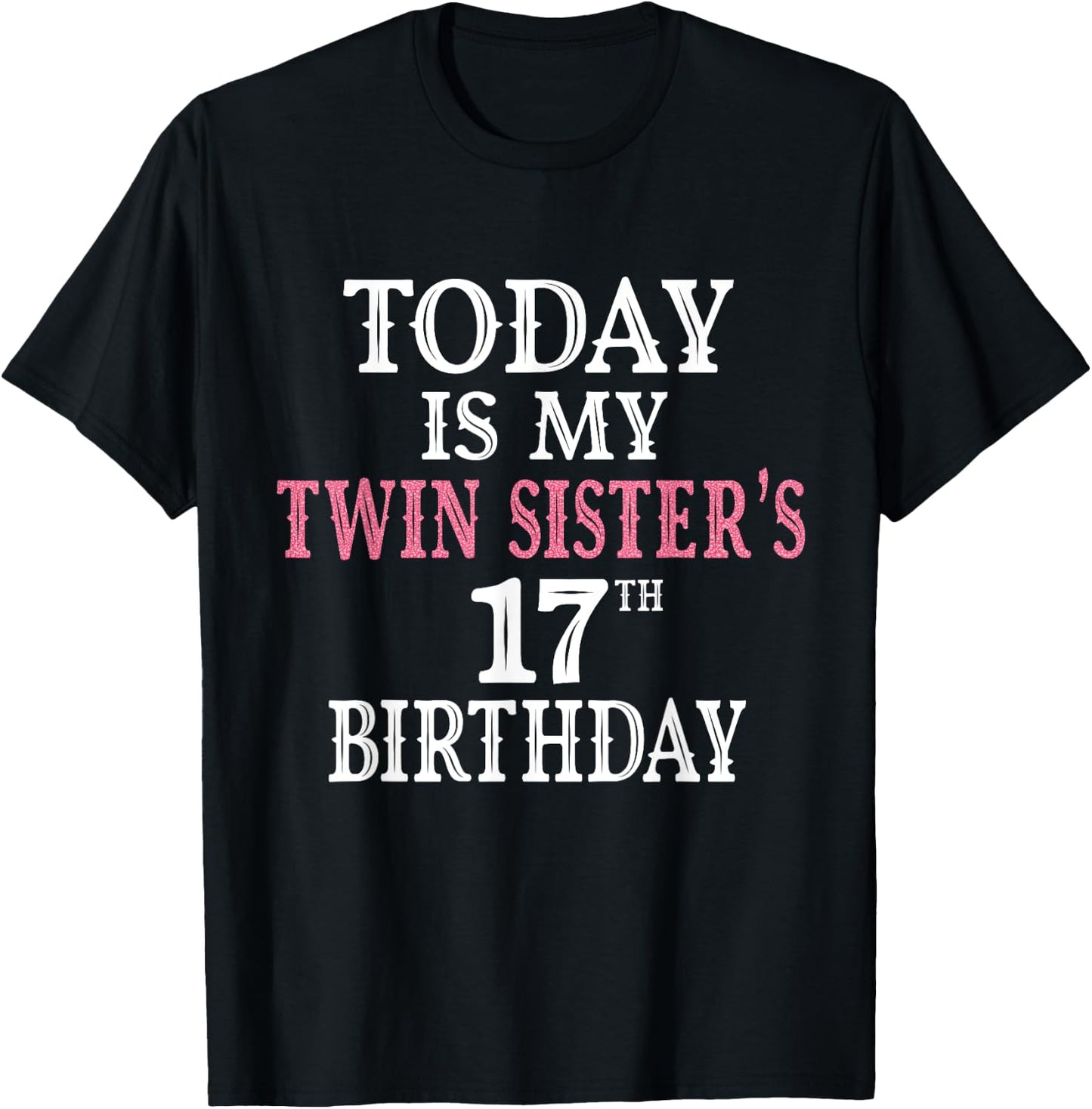 Today Is My Twin Sister's 17th Birthday Party 17 Years Old T-Shirt - T-Shirt | Black