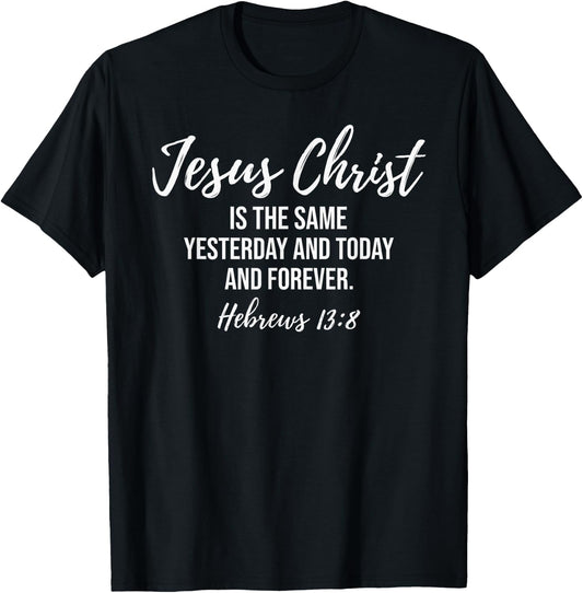 Jesus Christ Is The Same Yesterday, Today and Forever T-Shirt - T-Shirt | Black