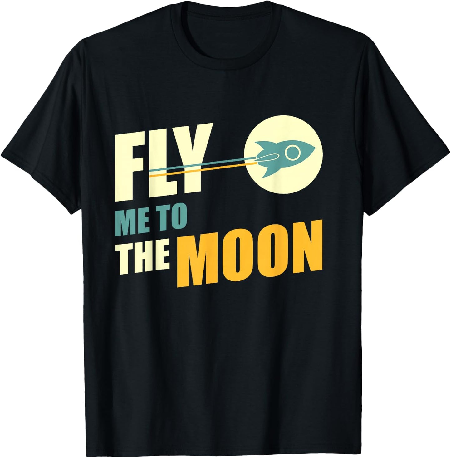 Fly Me To The Moon Great Gift T-Shirt - T-Shirt | Black