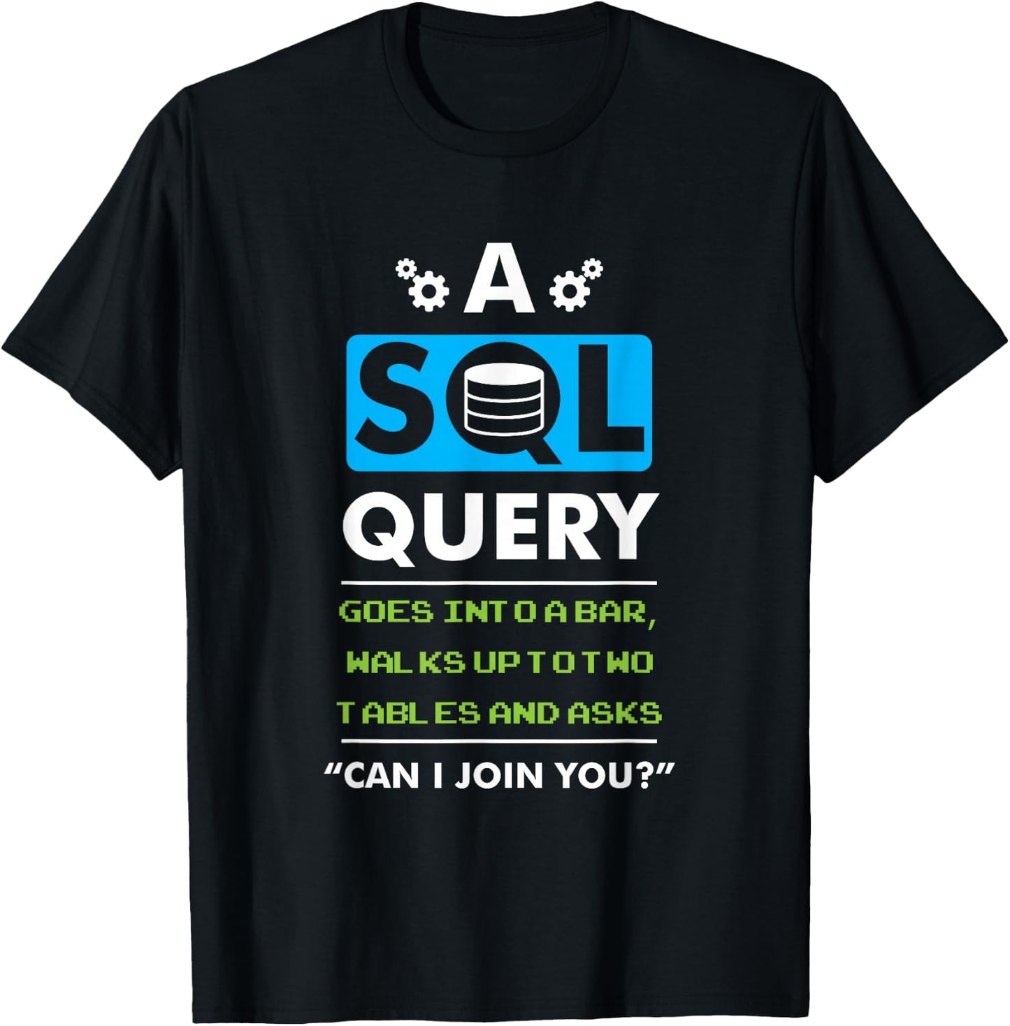 A SQL Query Goes Into A Bar For Database Programmer T-Shirt - T-Shirt | Black