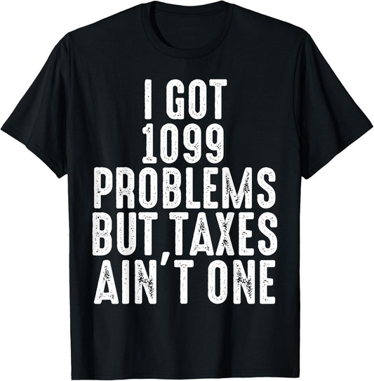 Funny Tax Preparer I Got 1099 Problems But Taxes Ain't One T-Shirt - T-Shirt | Black