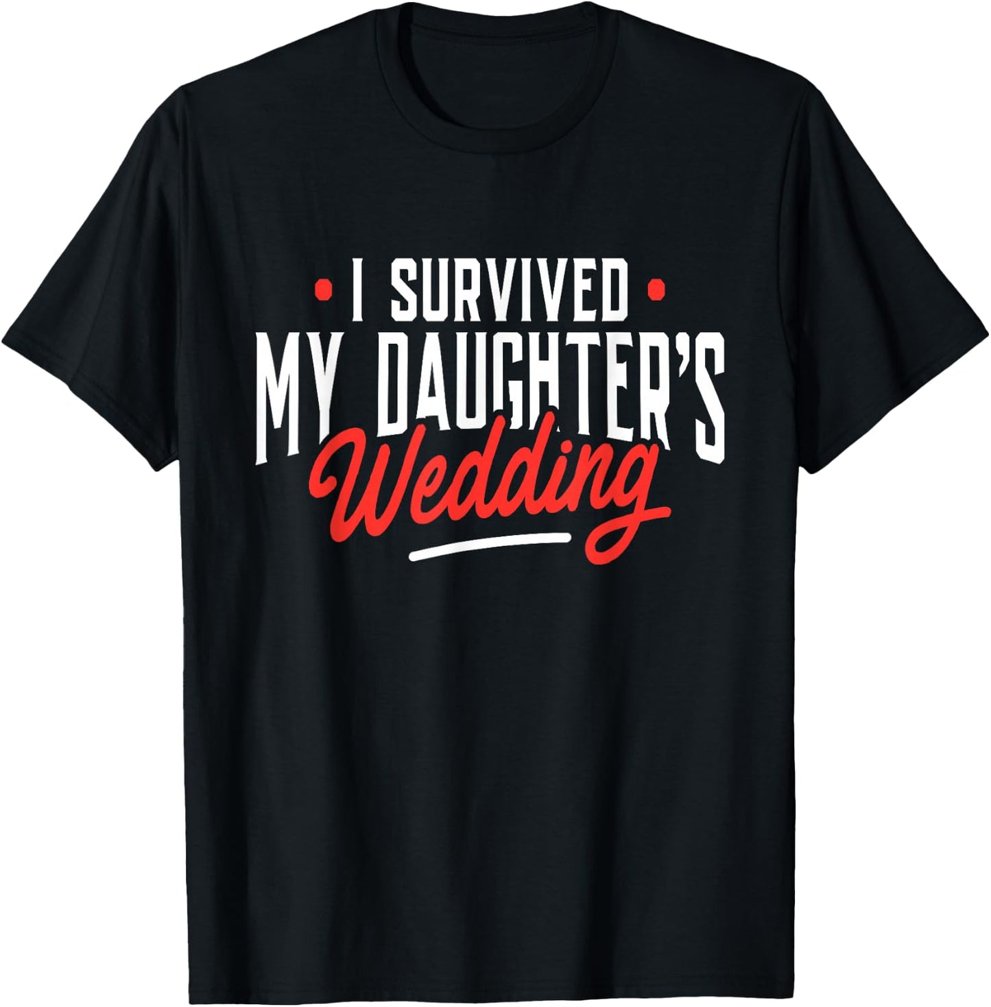 I Survived My Daughter's Wedding - Father of The Bride Dad T-Shirt - T-Shirt | Black