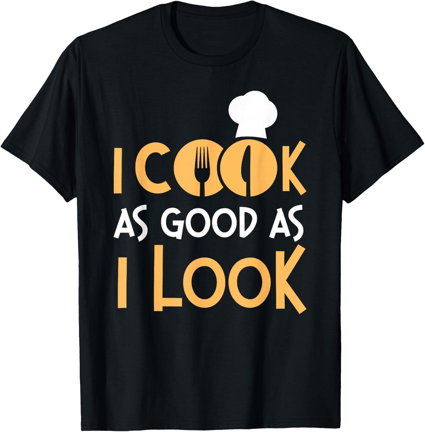 Cooking Cook Kitchen Chef I Cook As Good As I Look T-Shirt - T-Shirt | Black