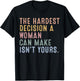 The Hardest Decision A Woman Can Make Isn't Yours T-Shirt - T-Shirt | Black