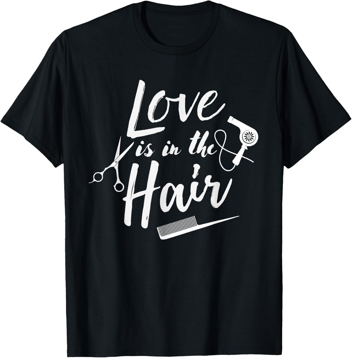 Love is in the Hair - Hairstylist, Hairdresser, Beautician T-Shirt - T-Shirt | Black