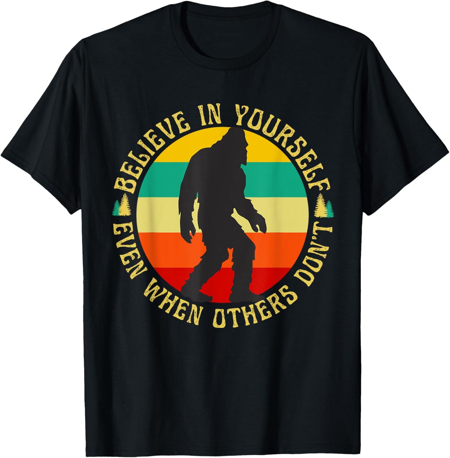 Bigfoot Funny Believe In Yourself Sasquatch Motivational T-Shirt - T-Shirt | Black