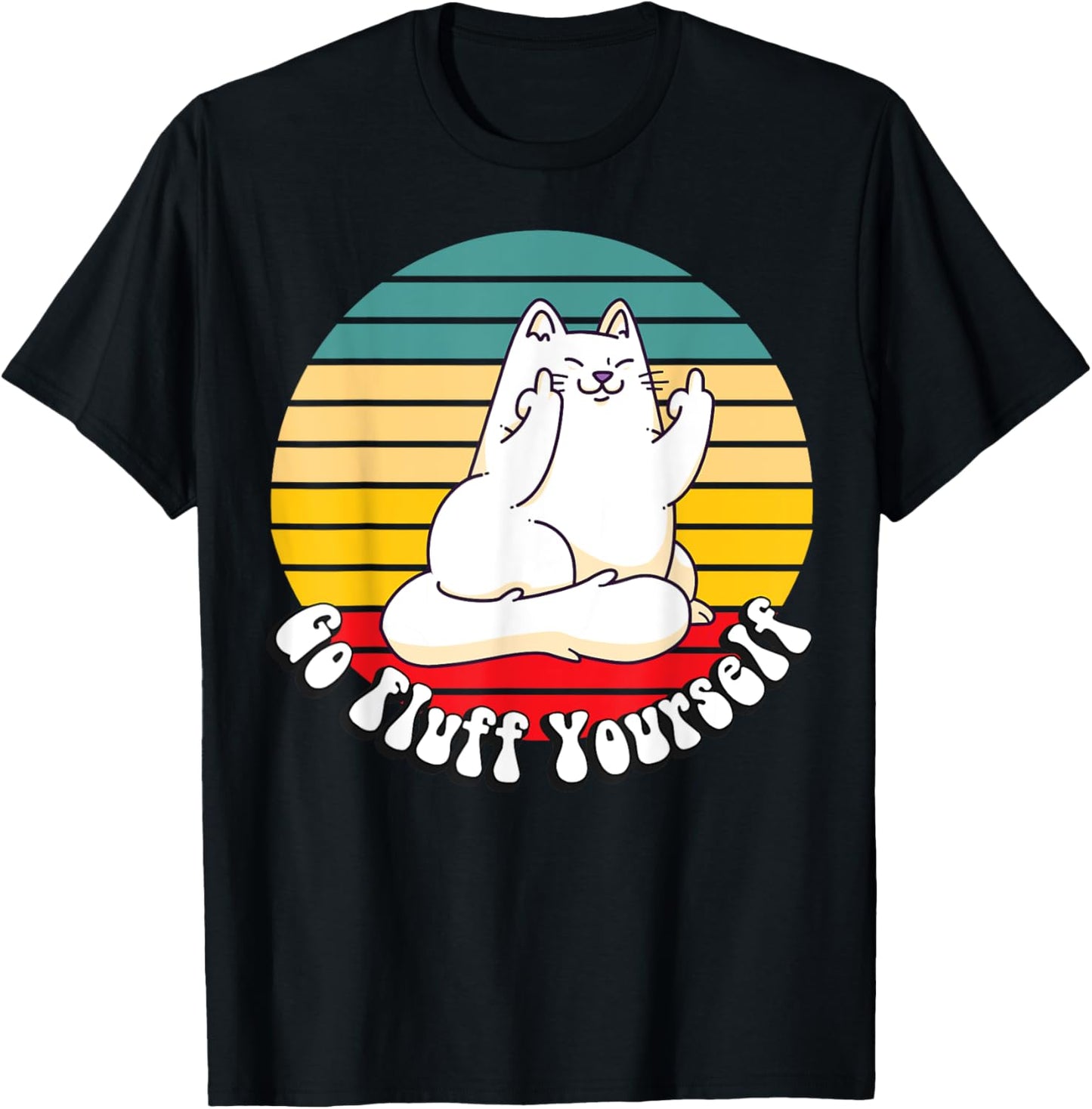 Go Fluff Yourself - Funny Kitty Cat Giving Middle Finger Men Women T-Shirt - T-Shirt | Black