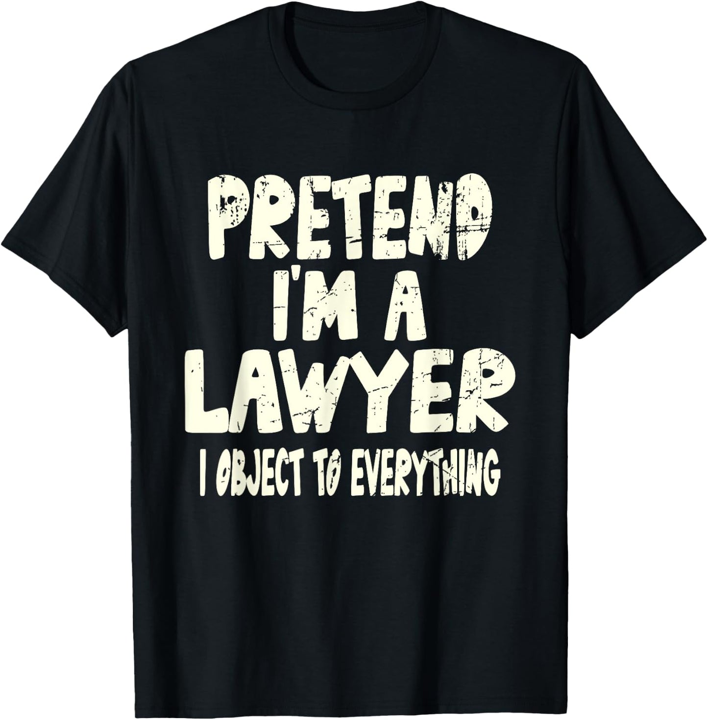 Pretend I'm A Lawyer I Object To Everything Costume Joke T-Shirt - T-Shirt | Black