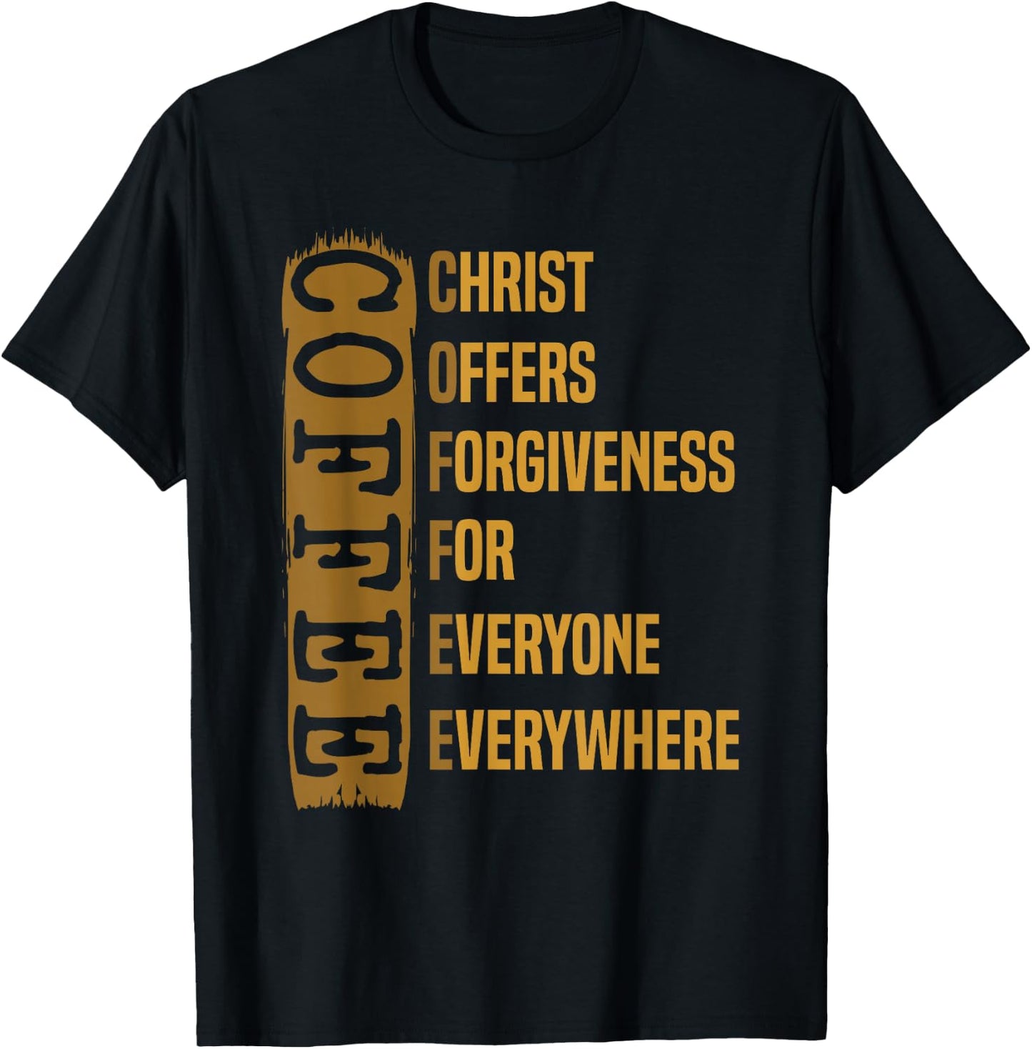 Coffee Gift Caffeinated Coffeeholic Christ Offers Forgiveness For Everyone Everywhere -Adults Black Short Sleeve Modern T-Shirt - T-Shirt | Black