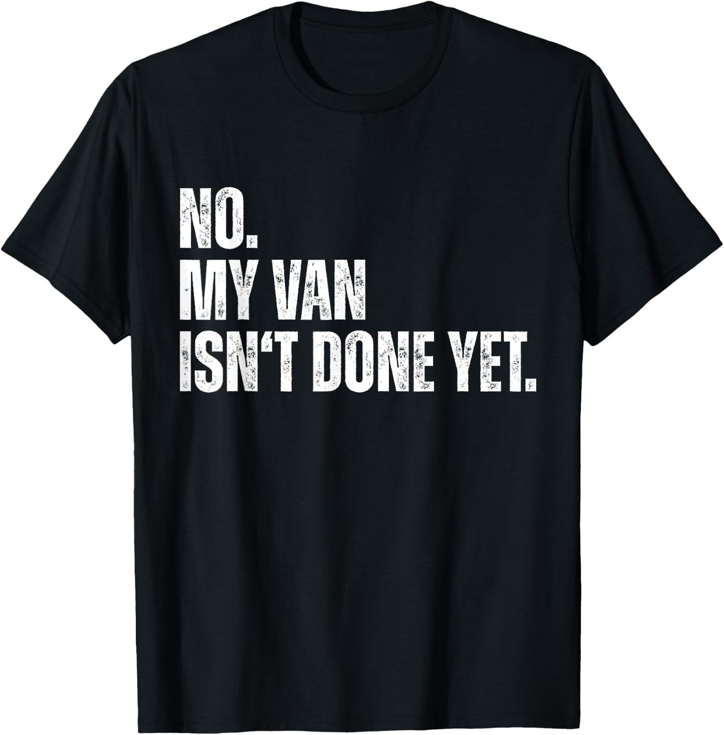 No My Van Isn't Done Yet Funny Car Mechanic Garage T-Shirt - T-Shirt | Black
