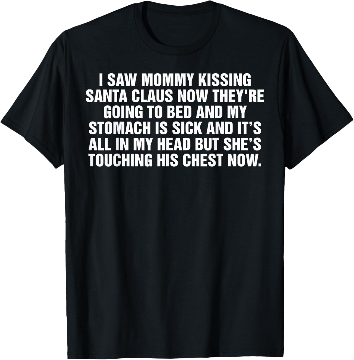 I Saw Mommy Kissing Santa Claus Now They're Going to Bed T-Shirt - T-Shirt | Black