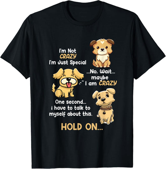 I'm Not Crazy I'm Just Special Wait Maybe Im Crazy Dog Lover Men Women Kids T-Shirt - T-Shirt | Black