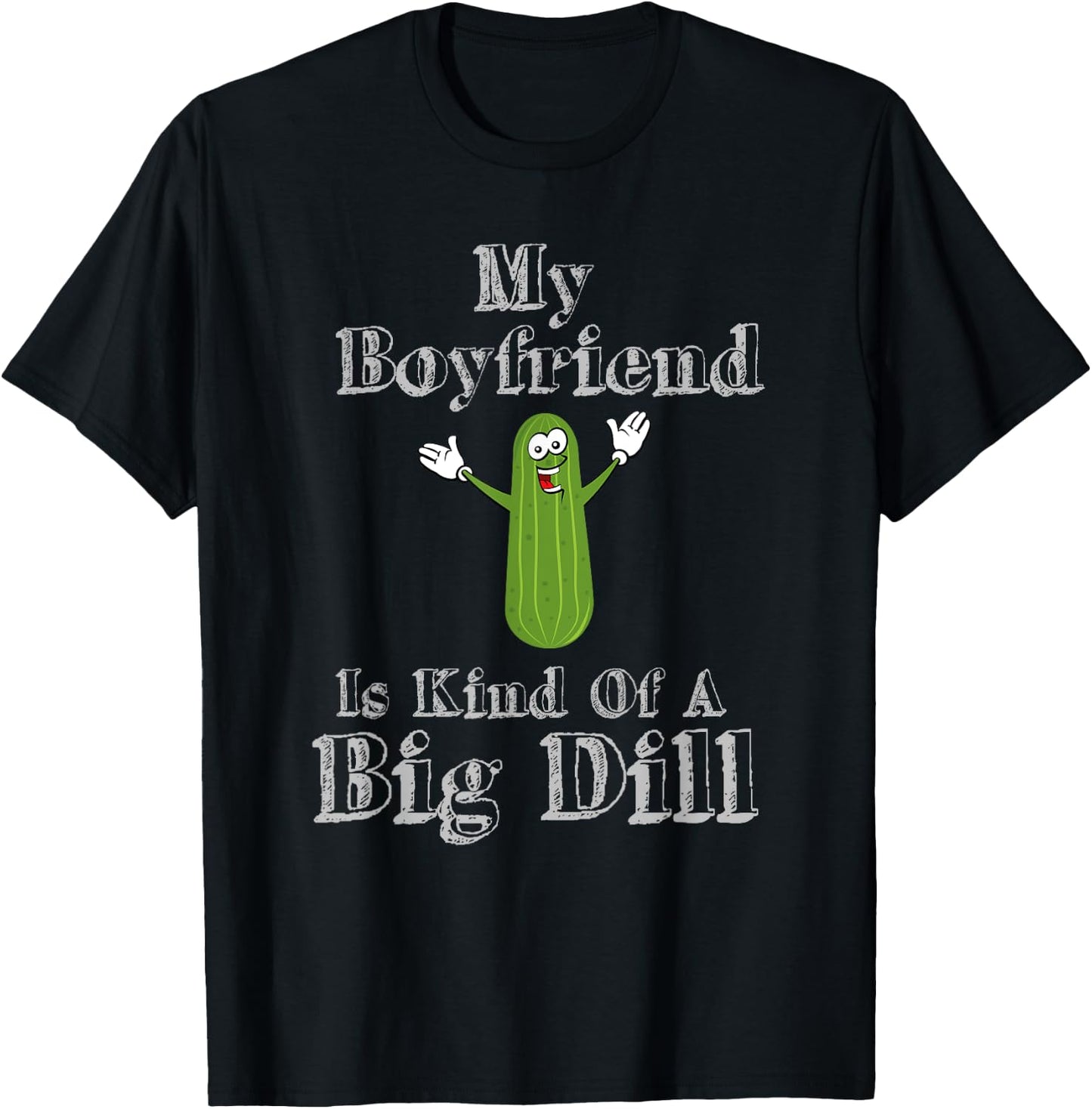 Funny My Boyfriend Is Kind Of A Big Dill Pickles T-Shirt - T-Shirt | Black
