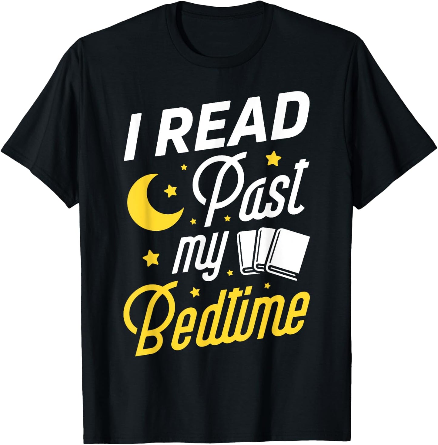 I Read Past My Bedtime T shirt Book Lover Funny Reading Gift T-Shirt - T-Shirt | Black