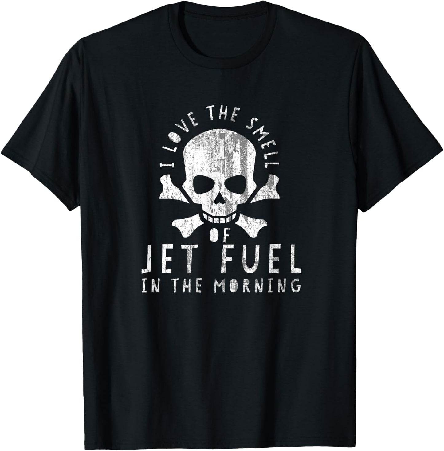 DISTRESSED I Love the Smell of Jet Fuel in the Morning Shirt T-Shirt - T-Shirt | Black