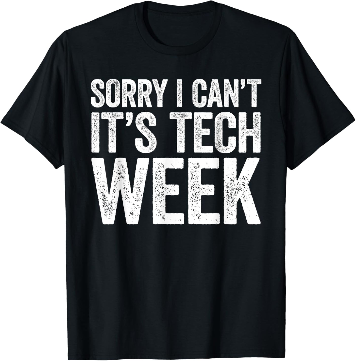 Sorry I Can't It's Tech Week Shirt Theatre Rehearsal T-Shirt - T-Shirt | Black
