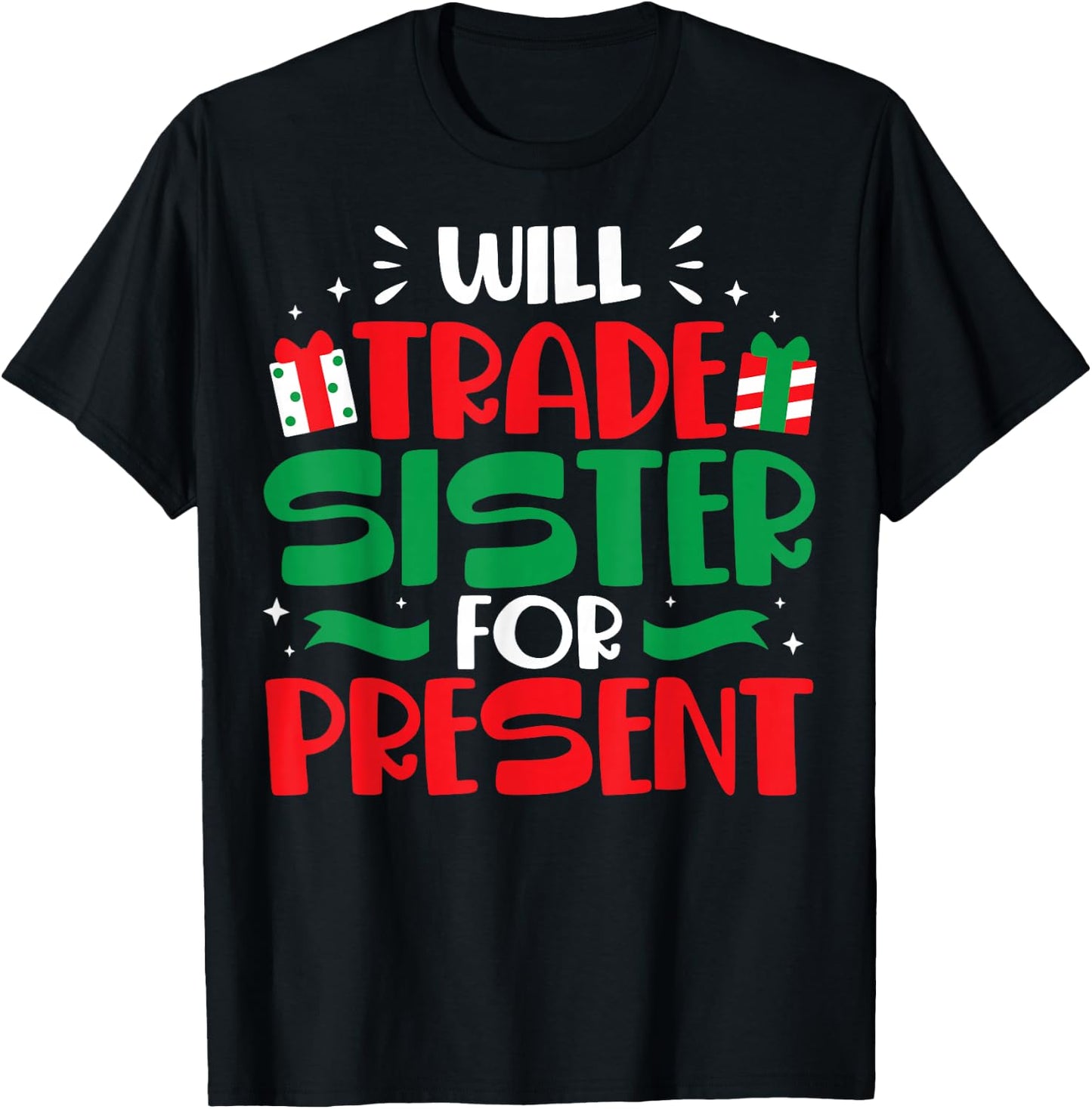 Will Trade Sisters For Presents Funny Family Christmas Gift T-Shirt - T-Shirt | Black
