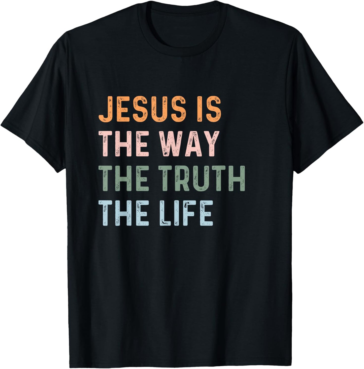 Jesus Is The Way The Truth The Life Christian Quote T-Shirt - T-Shirt | Black