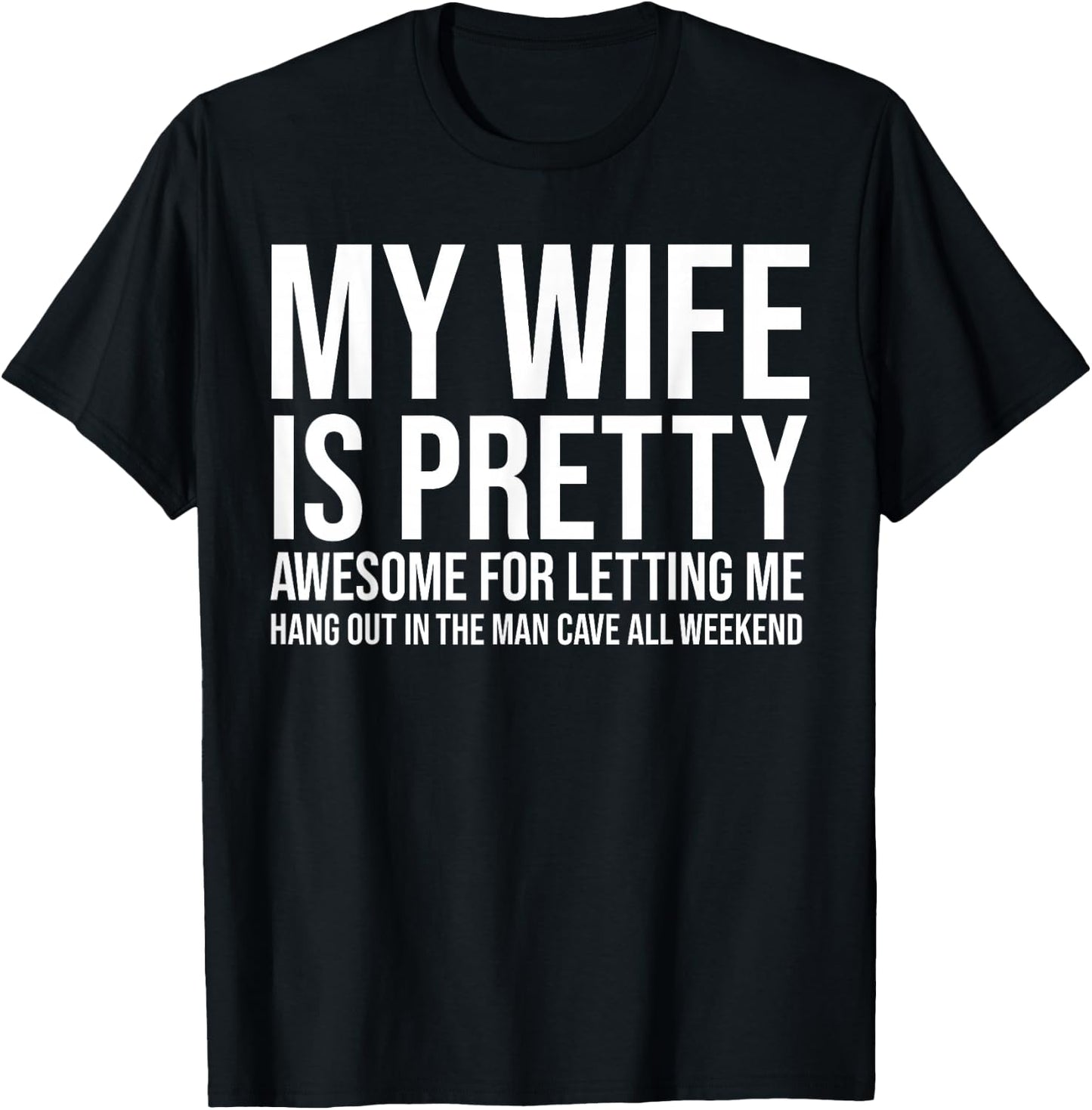 My Wife Is Pretty Awesome For Letting Me Hang Out T-Shirt - T-Shirt | Black