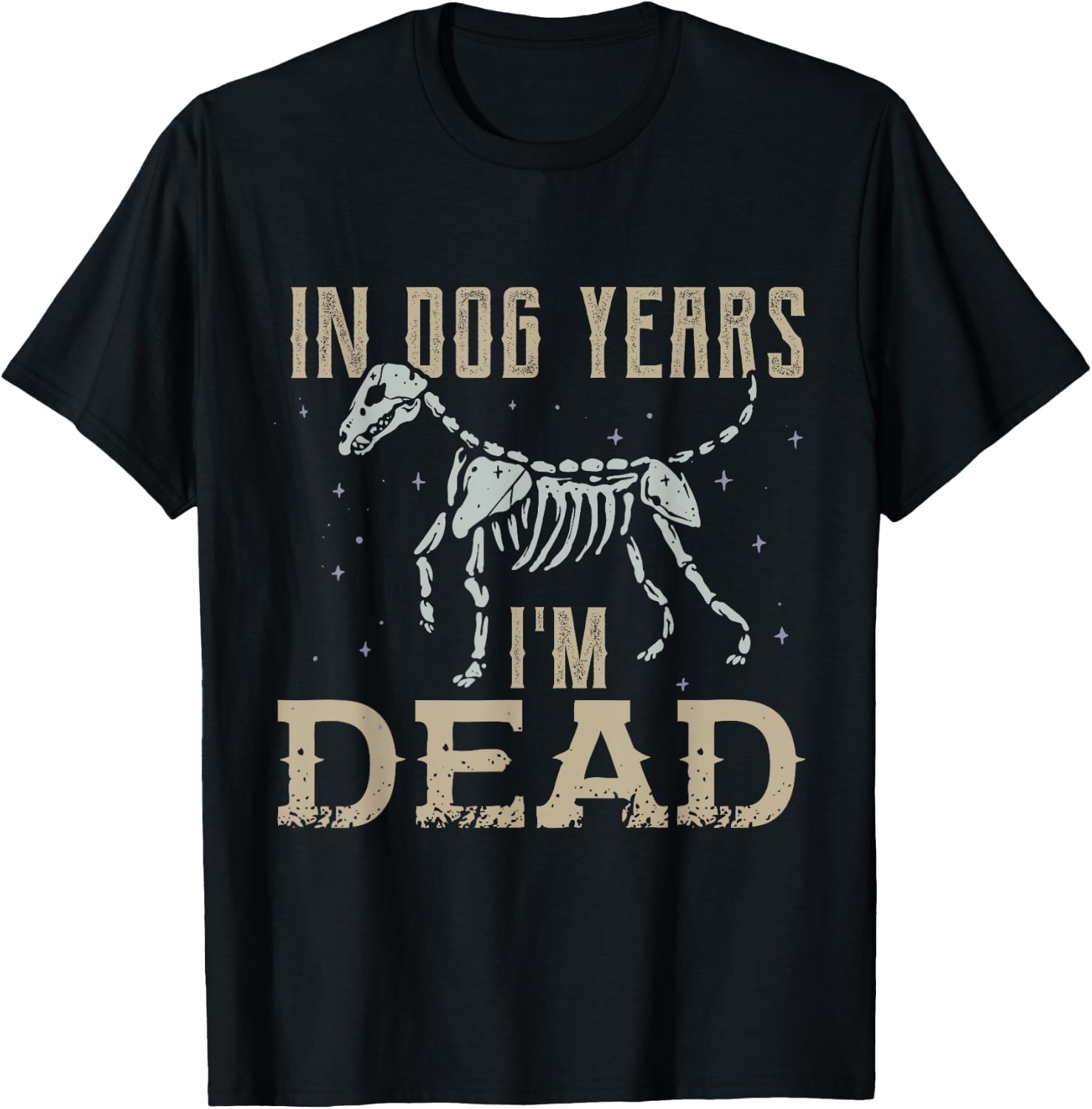 In Dog Years I'm Dead Shirt Funny Dog T-Shirt - T-Shirt | Black
