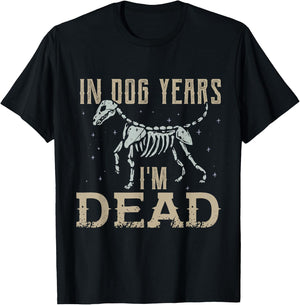 In Dog Years I'm Dead Shirt Funny Dog T-Shirt - T-Shirt | Black