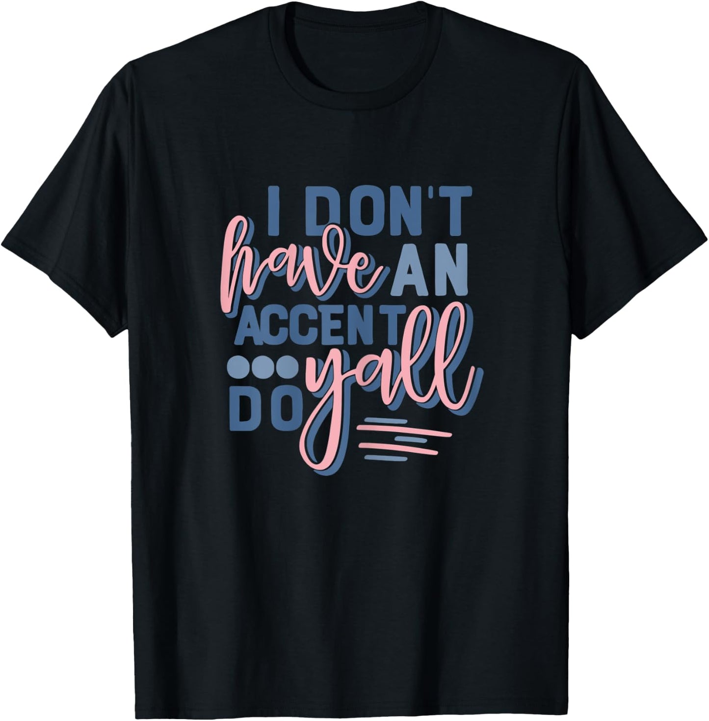 Beautiful I Don't Have An Accent Y'all Do T-Shirt - T-Shirt | Black