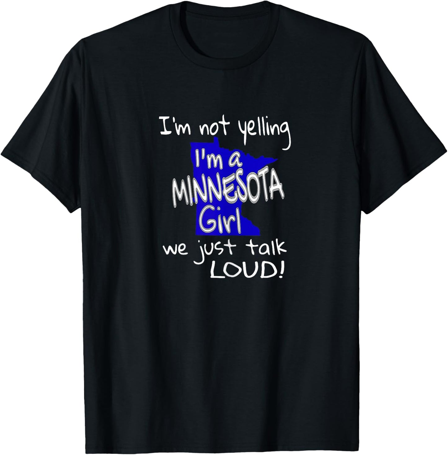 I'm Not Yelling I'm A Minnesota Girl We Just Talk Loud T-Shirt - T-Shirt | Black